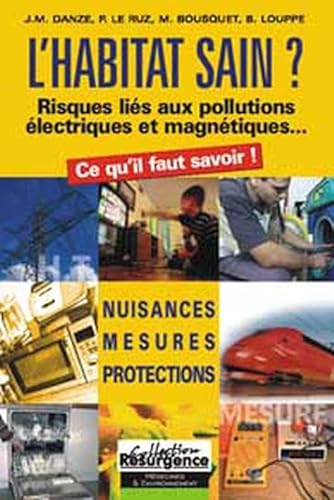 Beispielbild fr L'habitat Sain ? : Risques Lis Aux Pollutions lectriques Et Magntiques. : Nuisances, Mesures, P zum Verkauf von RECYCLIVRE