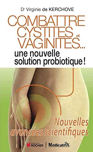 Imagen de archivo de Combattre cystites et vaginites. : Une nouvelle solution probiotique ! Nouvelles avances scientifiques a la venta por medimops