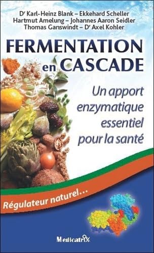 Imagen de archivo de Fermentation en Cascade : Un apport enzymatique essentiel pour la sant. Rgulateur naturel. (Edition 2011) a la venta por Ammareal