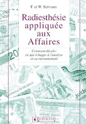 Stock image for Radiesthsie Applique Aux Affaires : Comment Dceler Ce Qui chappe  L'analyse Et Au Raisonnement for sale by RECYCLIVRE