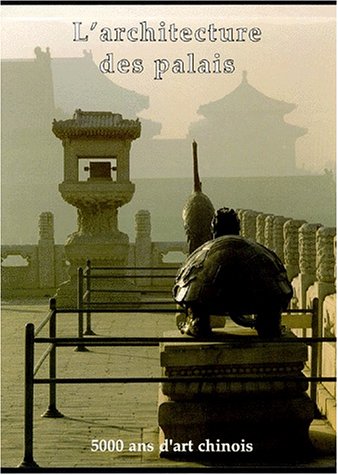 Imagen de archivo de 5000 ans d'art chinois; architecture, tome 1 : L'architecture des palais. a la venta por AUSONE