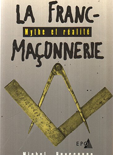 La Franc-Maçonnerie Mythe et Réalité