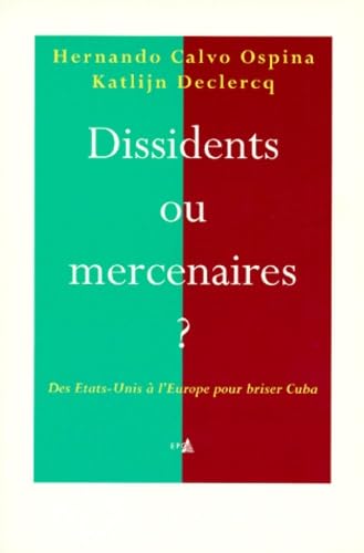 Imagen de archivo de Dissidents ou mercenaires ? Des Etats-Unis  l'Europe pour briser Cuba a la venta por Ammareal