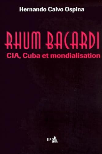 Imagen de archivo de Rhum Bacardi : CIA, Cuba et Mondialisation a la venta por Le Monde de Kamlia