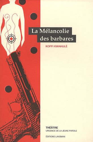 LA MELANCOLIE DES BARBARES (9782872827053) by KWAHULE