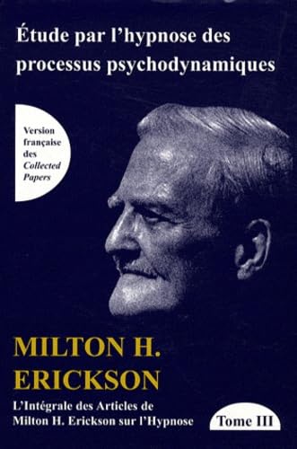 Beispielbild fr L'intgrale des articles de Milton Erickson sur l'hypnose : Tome 3, Etude par l'hypnose des processus psychodynamiques zum Verkauf von medimops