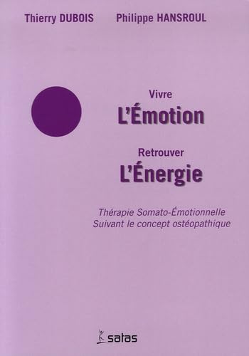 9782872930920: Vivre l'Emotion Retrouver l'Energie: Thrapie Somato-Emotionnelle suivant le concept ostopathique