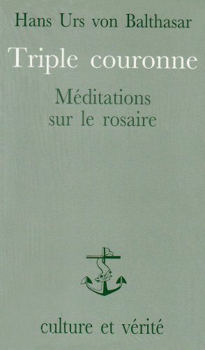 Stock image for Triple couronne. meditations sur le rosaire le salut du monde dans la prire mariale for sale by Gallix