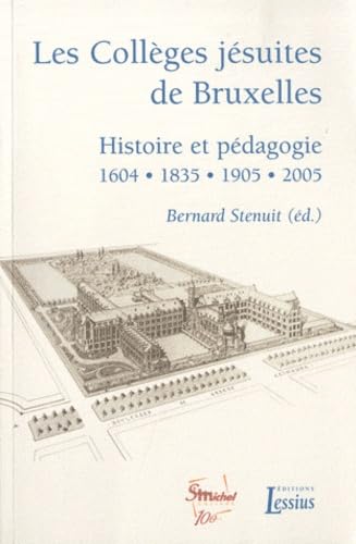 Beispielbild fr Les Collges jsuites de Bruxelles; histoire et pdagogie : 1604-1835-1905-2005. zum Verkauf von AUSONE