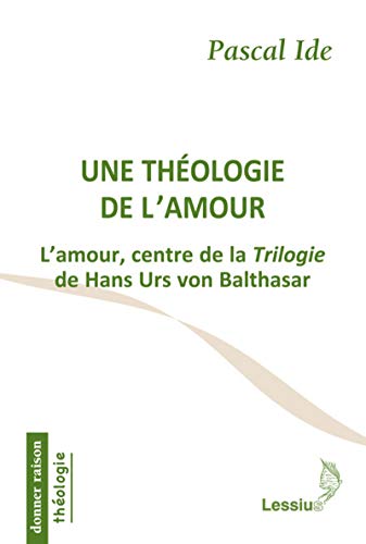 Beispielbild fr Une thologie de l'amour - L'amour, centre de la Trilogie de Hans Urs von Balthasar zum Verkauf von Gallix