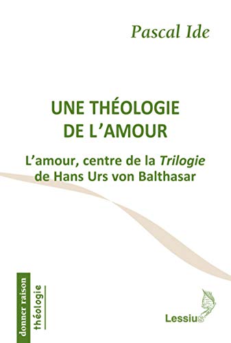 9782872992249: Une thologie de l'amour: L'amour, centre de la Trilogie de Hans Urs von Balthasar