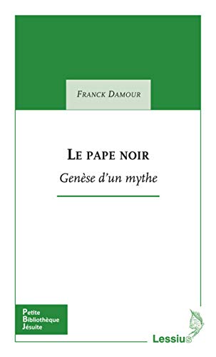 Stock image for Le pape noir - Gense d'un mythe (Petite bibliothque jsuite) (French Edition) for sale by Gallix