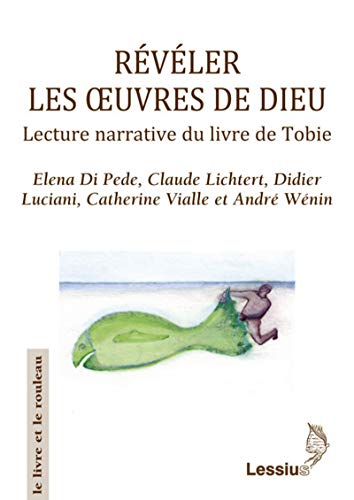 Beispielbild fr Rvler Les Oeuvres De Dieu : Lecture Narrative Du Livre De Tobie zum Verkauf von RECYCLIVRE