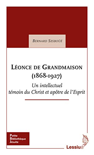 Beispielbild fr Lonce de Grandmaison (1868-1927) Un intellectuel tmoin du Christ et aptre de l'Esprit zum Verkauf von Gallix