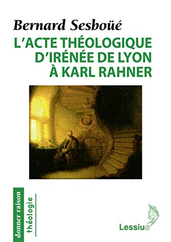 9782872993000: L'acte thologique d'Irne de Lyon  Karl Rahner: Les grandes crations en thologie chrtienne