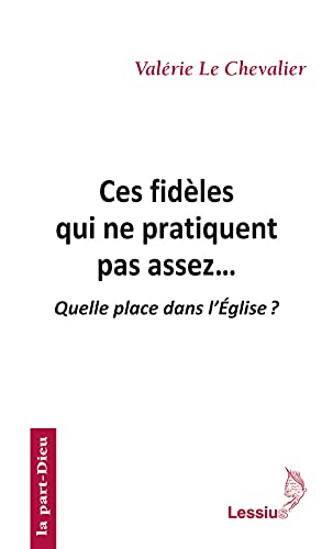 Stock image for Ces Fidles Qui Ne Pratiquent Pas Assez. : Quelle Place Dans L'eglise ? for sale by RECYCLIVRE