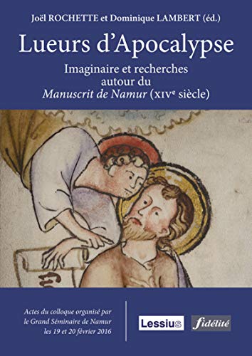 Beispielbild fr Lueurs d'Apocalypse - Imaginaire et recherches autour du Manuscrit de Namur (XIV sicle) [Broch] Rochette, Joel et Lambert, D. zum Verkauf von BIBLIO-NET