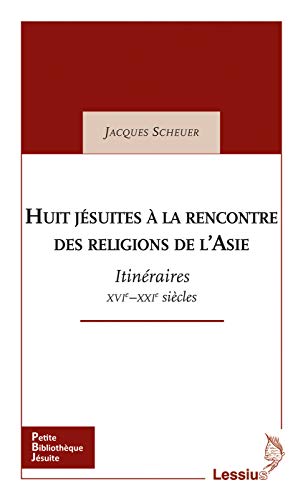 Imagen de archivo de Huit Jsuites  la rencontre des religions de l'Asie - Itinraires XVIe - XXIe sicles [Broch] Scheuer, Jacques a la venta por BIBLIO-NET