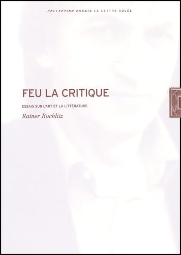 Feu La Critique: Essais Sur L'art Et La Litterature