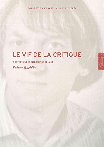 Stock image for Le vif de la critique: Tome 2, Esthtique et philosophie de l'art [Broch] Rochlitz, Rainer; Bouchindhomme, Christian; Rochlitz, Genevive et Lageira, Jacinto for sale by Au bon livre