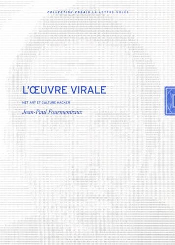 Beispielbild fr Jean-Paul Fourmentraux. L'Oeuvre Virale: Net Art et Culture Hacker. Collection Essais zum Verkauf von Revaluation Books