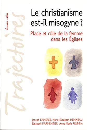 Beispielbild fr Le Christianisme Est-il Misogyne ? : Place Et Rle De La Femme Dans Les Eglises : Confrences De La zum Verkauf von RECYCLIVRE