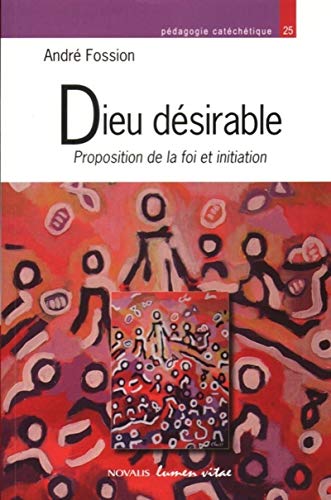 Beispielbild fr Dieu dsirable : Proposition de la foi et initiation zum Verkauf von medimops
