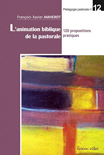 Beispielbild fr L'animation biblique de la pastorale - 120 propositions pratiques [Broch] Amherdt, Francois-xavier zum Verkauf von BIBLIO-NET