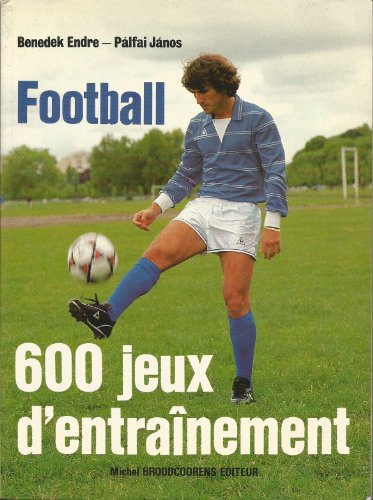 Imagen de archivo de Football : 600 jeux d'entranement a la venta por Le Monde de Kamlia
