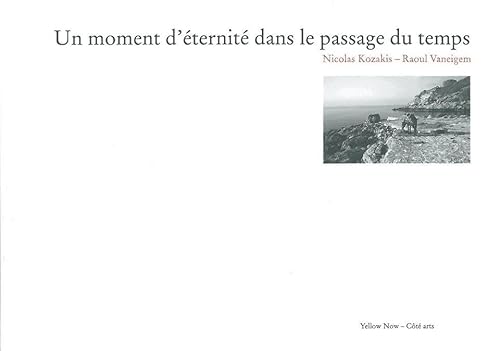 Beispielbild fr Un Moment d'ternit dans le Passage du Temps: Nicolas Kozakis & Raoul Vaneigem zum Verkauf von Revaluation Books