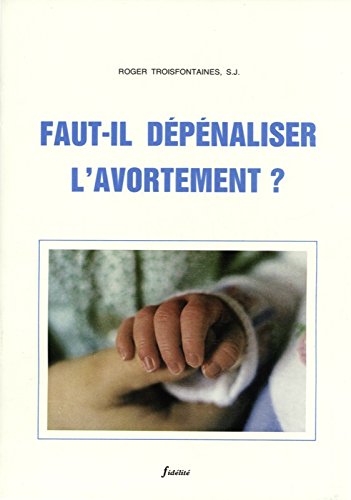 Imagen de archivo de Faut-il depenaliser l'avortement ? Troisfontaines a la venta por BIBLIO-NET