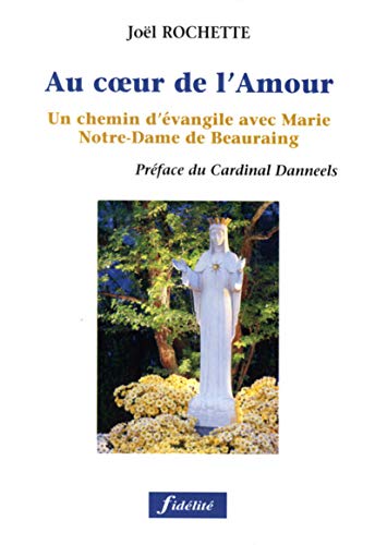 Beispielbild fr Au coeur de l'Amour. Un chemin d'vangile avec Marie Notre-Dame de Beauraing zum Verkauf von medimops