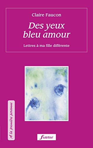 Stock image for Des yeux bleus amour - Lettres  ma fille diff rente [Paperback] Faucon, Claire for sale by LIVREAUTRESORSAS