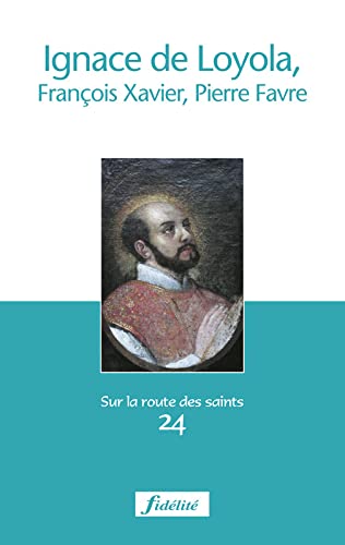 Beispielbild fr Ignace de Loyola, Franois-Xavier, Pierre Favre zum Verkauf von Ammareal