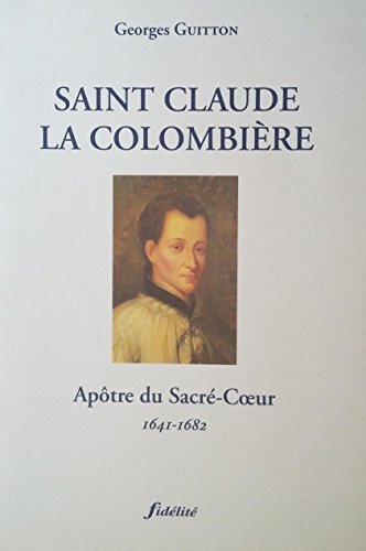 Stock image for Saint Claude de la Colombire - Aptre du Sacr Coeur - 1641-1682 for sale by medimops