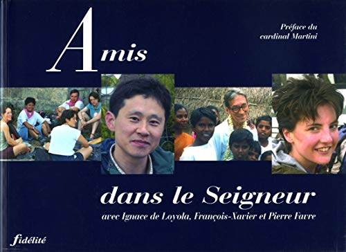 Beispielbild fr Amis dans le seigneur: Avec Ignace de Loyola, Franois-Xavier et Pierre Favre zum Verkauf von Bahamut Media