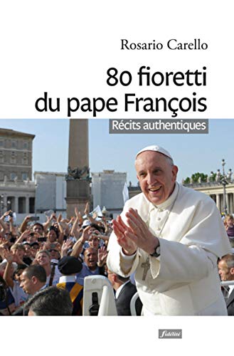Beispielbild fr 80 fioretti du pape Franois : Rcits authentiques zum Verkauf von Ammareal