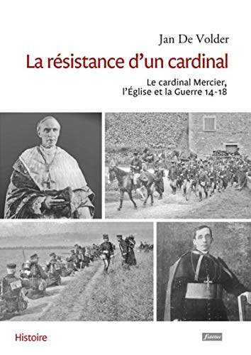 Beispielbild fr La rsistance d'un cardinal - Le cardinal Mercier, l'eglise et la Guerre 14-18 [Broch] De volder, Jan zum Verkauf von BIBLIO-NET