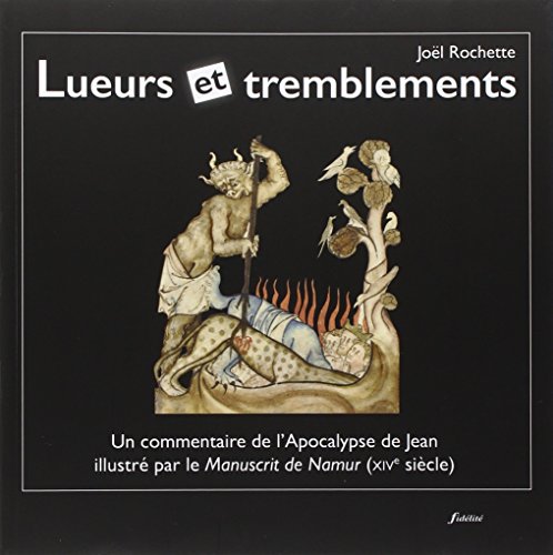 Beispielbild fr Lueurs et tremblements - un commentaire de l'Apocalypse de Jean illustr par le manuscrit de Namur zum Verkauf von zalarecup