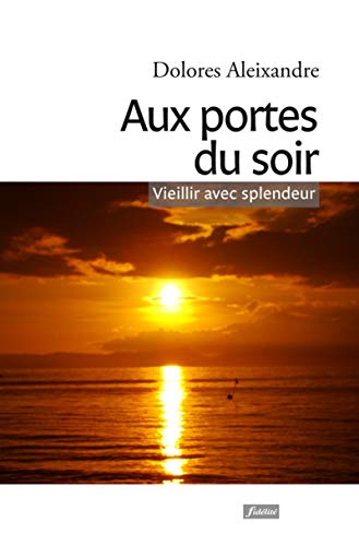 Beispielbild fr Aux portes du soir : Veillir avec splendeur zum Verkauf von medimops