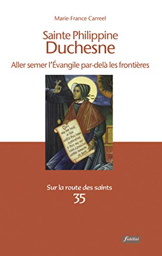 Beispielbild fr Sainte Philippine Duchesne - Aller semer l'Evangile par-del les fronti res zum Verkauf von WorldofBooks