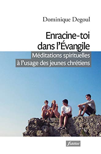 Beispielbild fr Enracine-toi dans l'Evangile - Mditations spirituelles  l'usage des jeunes chrtiens zum Verkauf von medimops