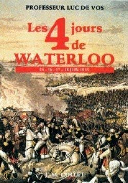 Beispielbild fr Les 4 jours de Waterloo : 15-16-17-18 juin 1815 zum Verkauf von medimops