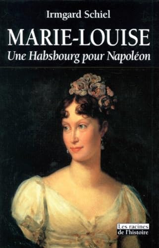 Marie-Louise. Une Habsbourg Pour Napoléon