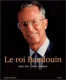 Beispielbild fr Le roi baudouin : une vie, une epoque zum Verkauf von Ammareal