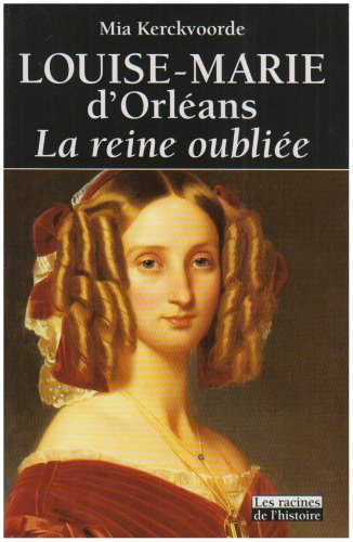 Beispielbild fr Louise-Marie d'Orlans, la reine oublie. Collection : Les racines de l'histoire. zum Verkauf von AUSONE