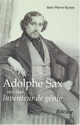 Imagen de archivo de Adolphe Sax, 1814-1894 : Inventeur de gnie a la venta por Librairie musicale Thierry Legros