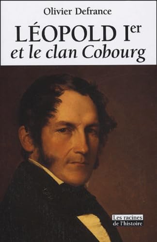 Léopold Ier et Le Clan Cobourg.