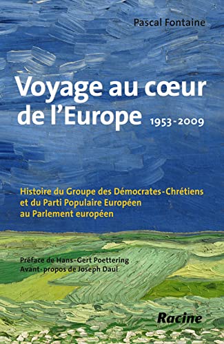 VOYAGE AU COEUR DE L'EUROPE 1953-2009.HISTOIRE DU GROUPE DEMOCRATE-CHRETIEN ET DU PARTI POPULAIRE...