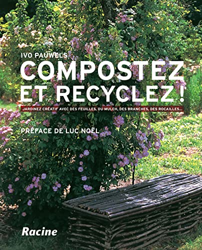 Stock image for Compostez et recyclez ! : Jardinez cratif avec des feuilles, du mulch, des branches, des rocailles. for sale by Ammareal